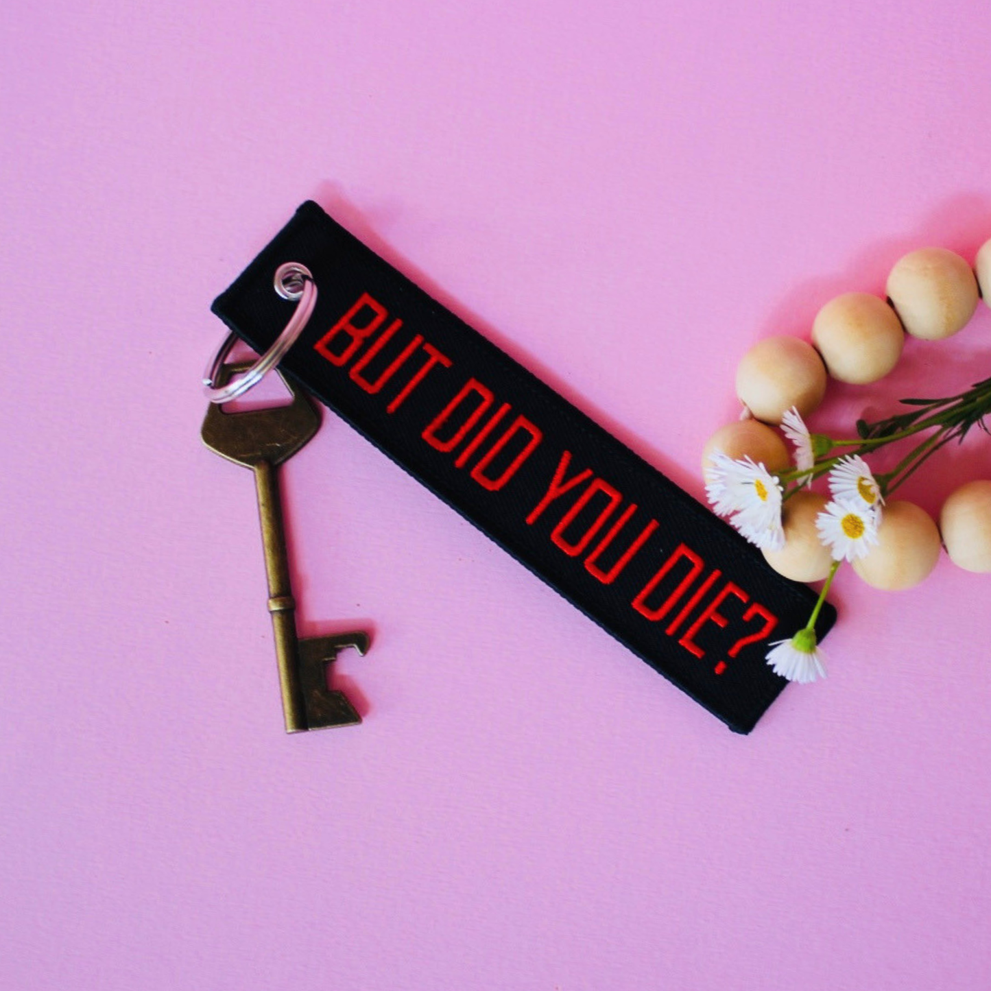 But Did You Die Keychain