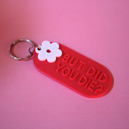 But Did You Die Keychain